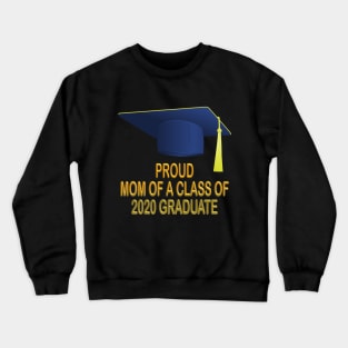 Proud mom of a class of 2020 graduate shirt gift Crewneck Sweatshirt